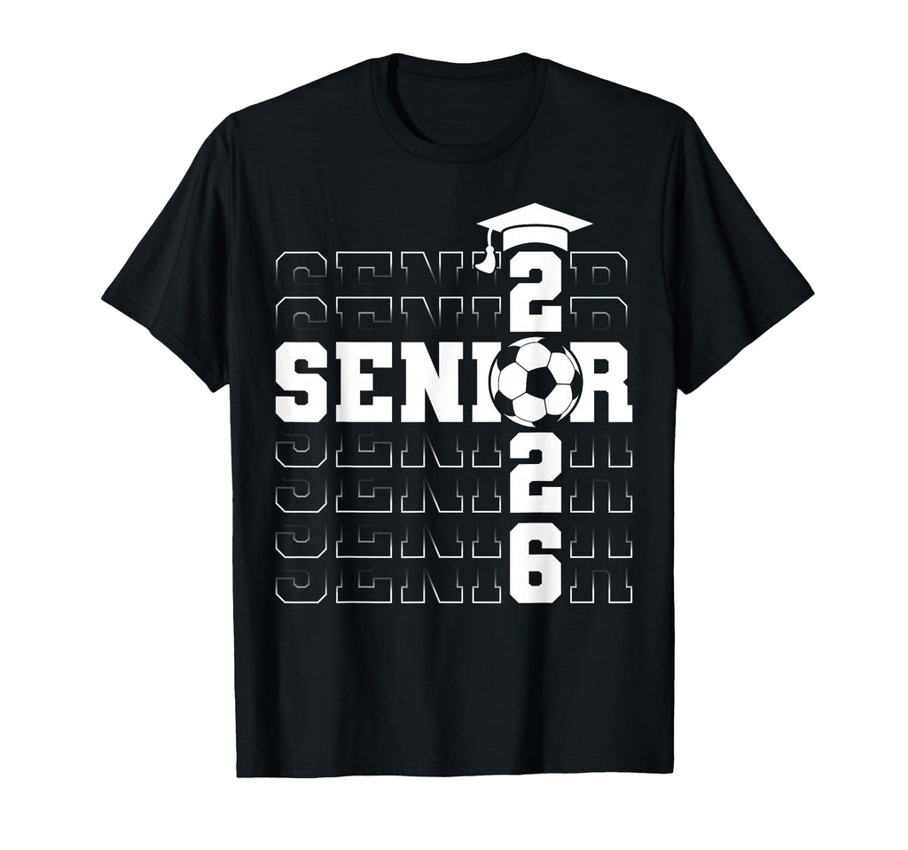 Senior 2026 Graduate Class 2026 Soccer T-Shirt - Trendy Graphic Men Women - T-Shirt, Sweatshirt, Hoodie