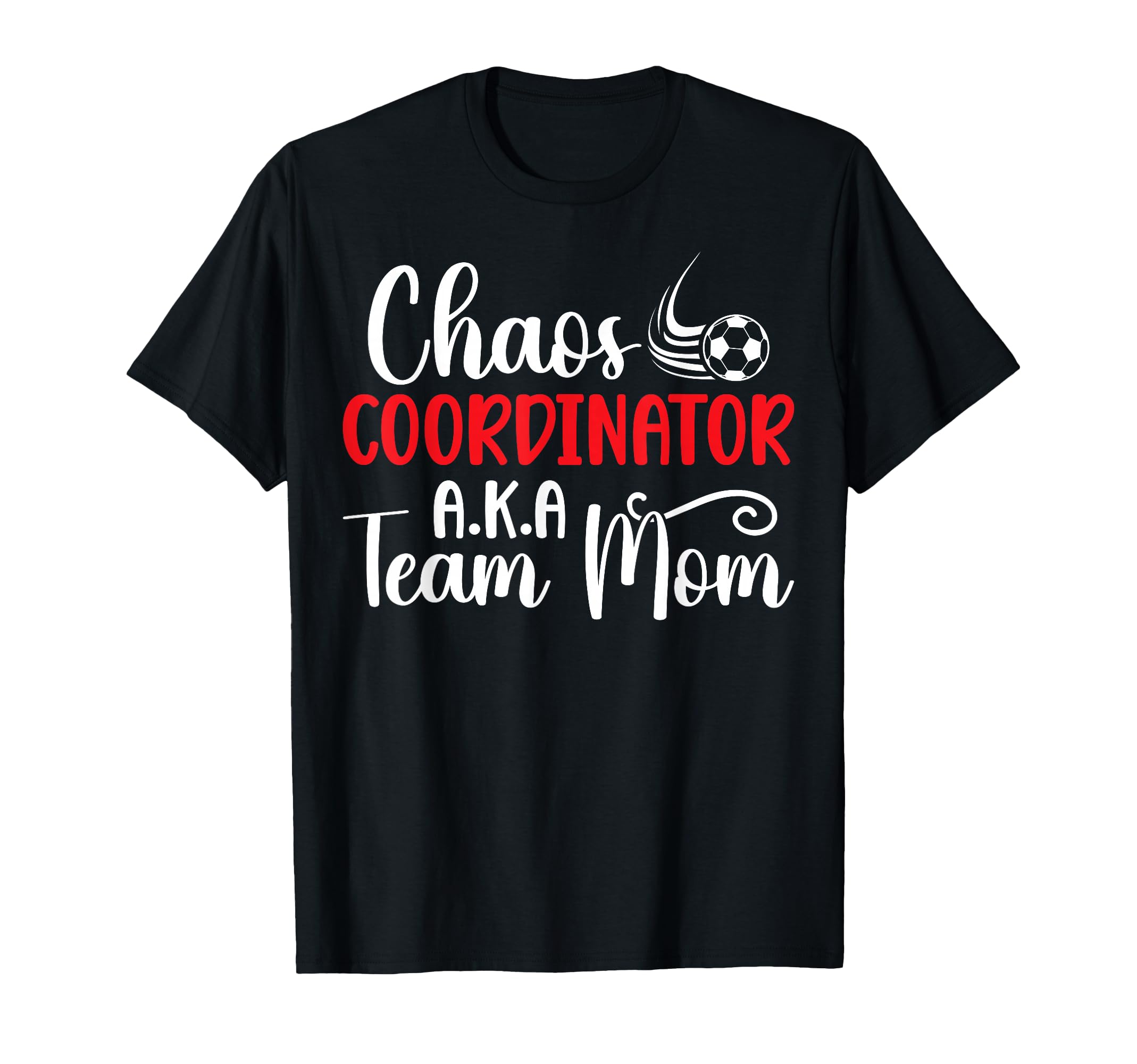 Chaos Coordinator Soccer Team Mom T-Shirt - Trendy Graphic for Adults - T-Shirt, Sweatshirt, Hoodie