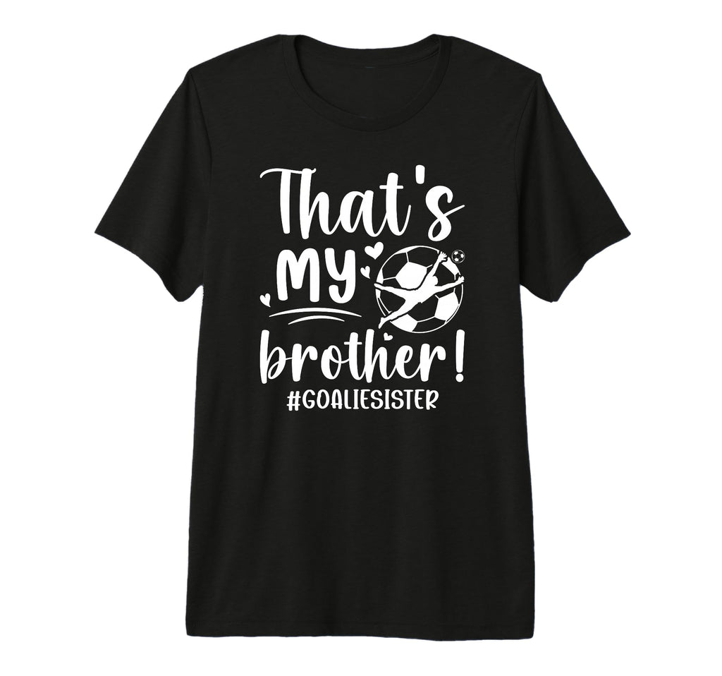 My Brother Soccer Goalie Sister Soccer T-Shirt - Aesthetic Graphic Unisex - T-Shirt, Sweatshirt, Hoodie