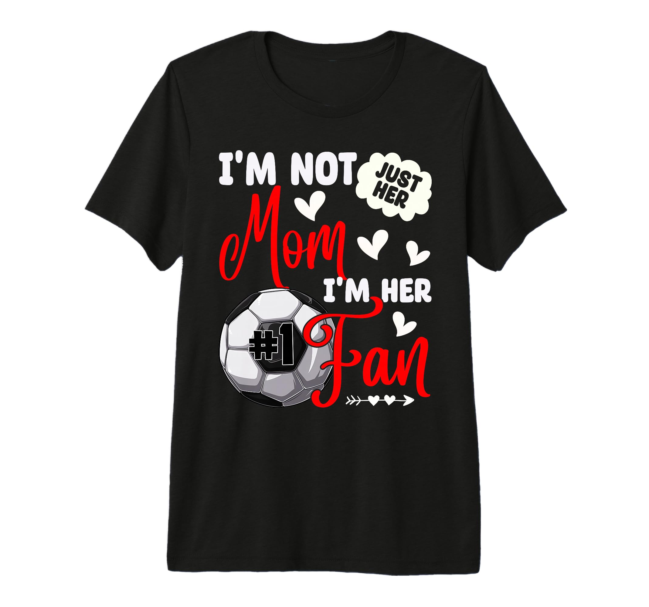 Im Not Just Her Mom Im Her Number 1 Fan T-Shirt - Trendy Graphic Unisex - T-Shirt, Sweatshirt, Hoodie