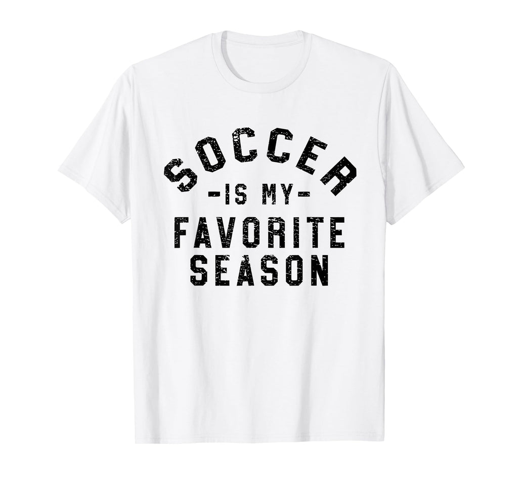Soccer Is My Favorite Season T-Shirt - Streetwear Style Men Women - T-Shirt, Sweatshirt, Hoodie