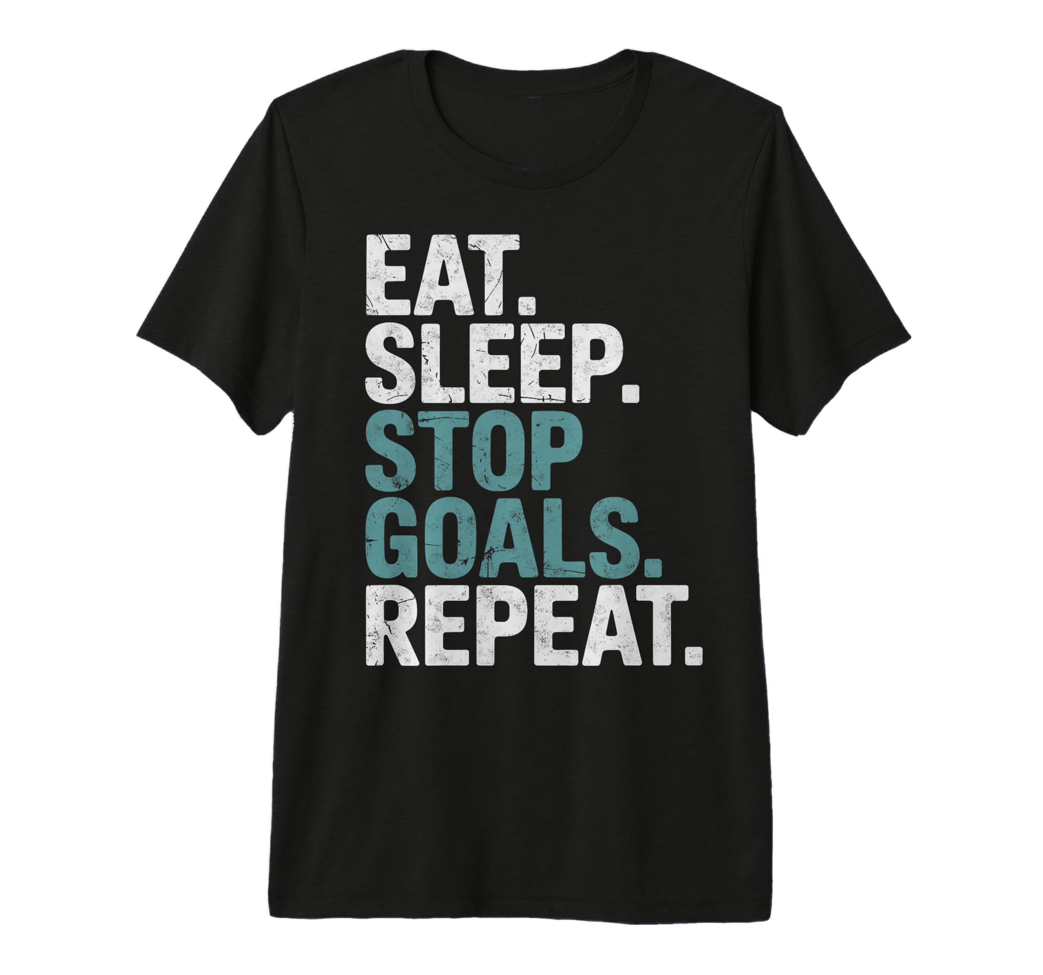Eat Sleep Stop Goals Repeat Goalie Soccer T-Shirt - Trendy Graphic Unisex - T-Shirt, Sweatshirt, Hoodie