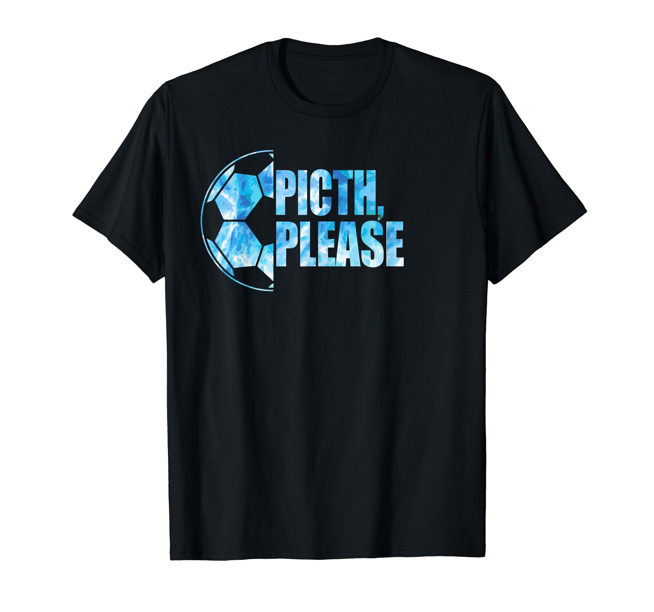 Pitch Please Soccer Football T-Shirt - Casual Everyday Wear for Adults - T-Shirt, Sweatshirt, Hoodie