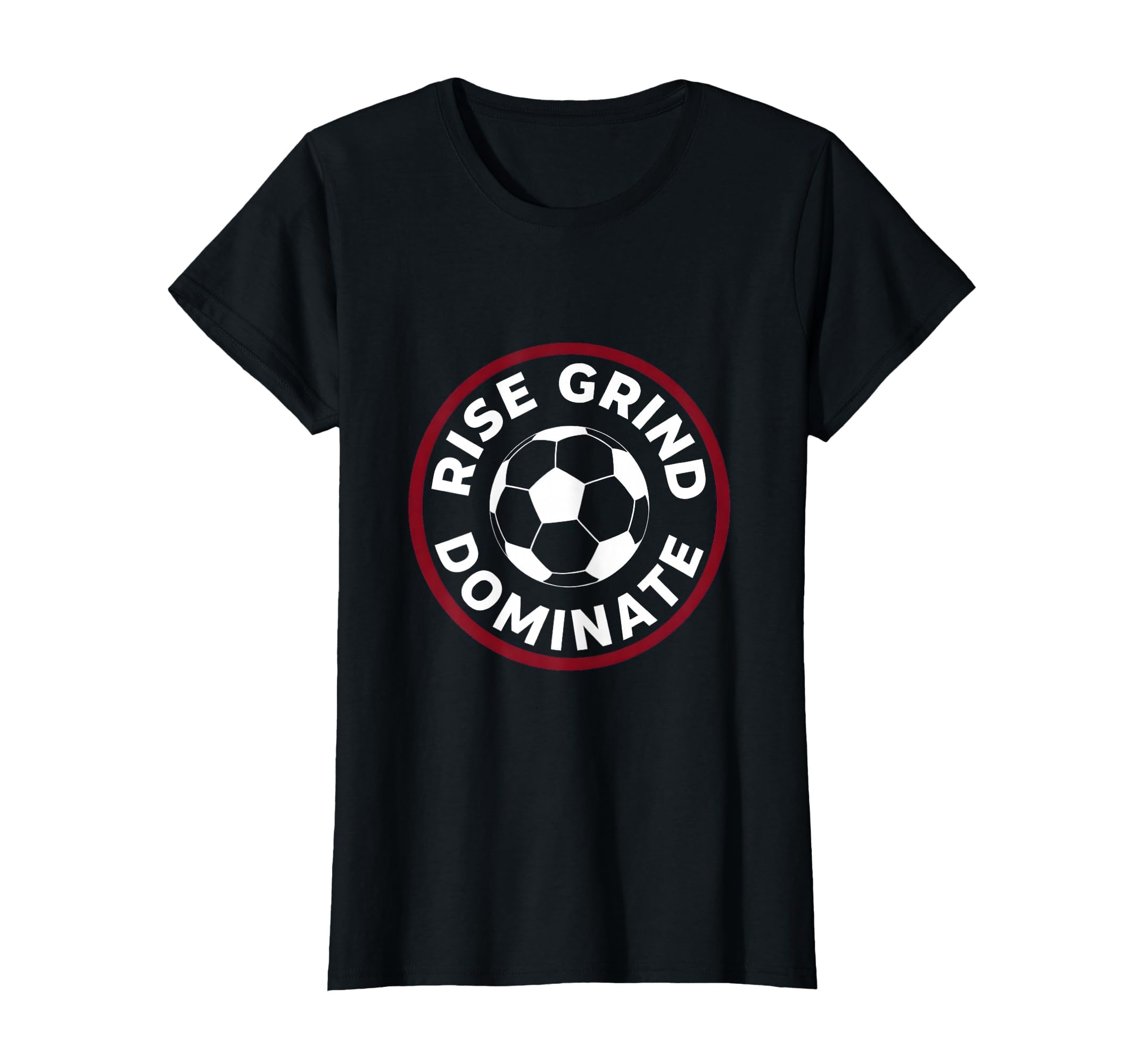 Rise Grind Dominate Soccer T-Shirt - Minimalist Print Unisex - T-Shirt, Sweatshirt, Hoodie
