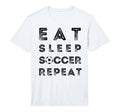 Eat Sleep Soccer Repeat Fans T-Shirt - Casual Everyday Wear Men Women - T-Shirt, Sweatshirt, Hoodie