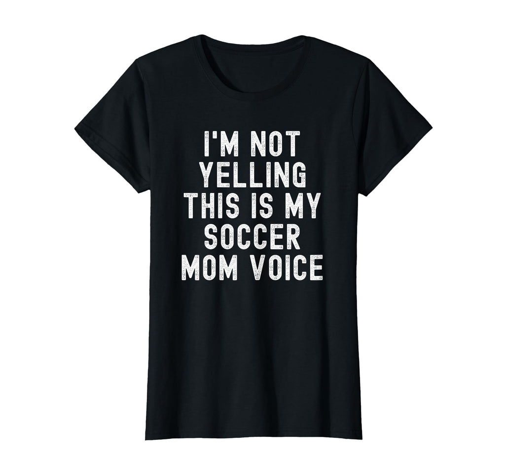 Im Not Yelling This Is My Soccer Mom Voice T-Shirt - Novelty Apparel Unisex - T-Shirt, Sweatshirt, Hoodie