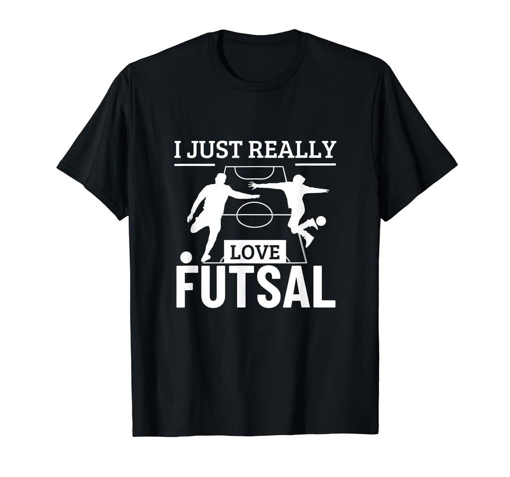 Futsal Player I Just Really Love Futsal T-Shirt - Trendy Graphic Men Women - T-Shirt, Sweatshirt, Hoodie