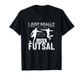 Futsal Player I Just Really Love Futsal T-Shirt - Trendy Graphic Men Women - T-Shirt, Sweatshirt, Hoodie
