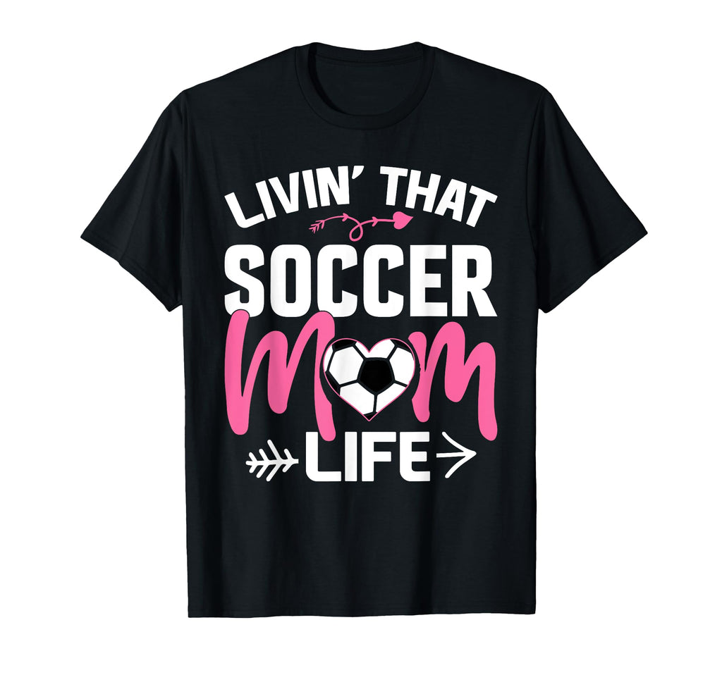 Livin Soccer Life Mom Mommy Football T-Shirt - Novelty Apparel for Adults - T-Shirt, Sweatshirt, Hoodie