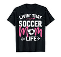 Livin Soccer Life Mom Mommy Football T-Shirt - Novelty Apparel for Adults - T-Shirt, Sweatshirt, Hoodie