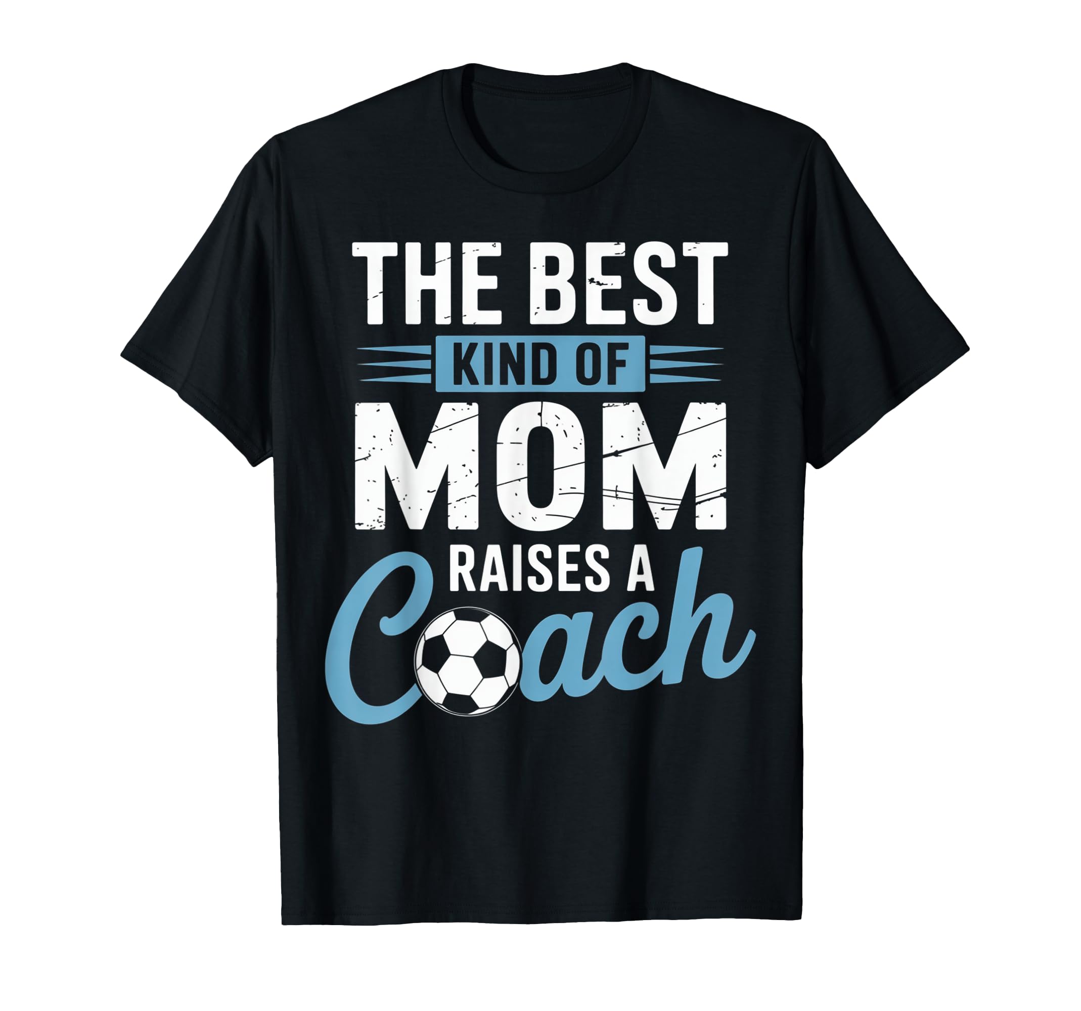 Best Kind Mom Raises Soccer Coach T-Shirt - Novelty Apparel Men Women - T-Shirt, Sweatshirt, Hoodie