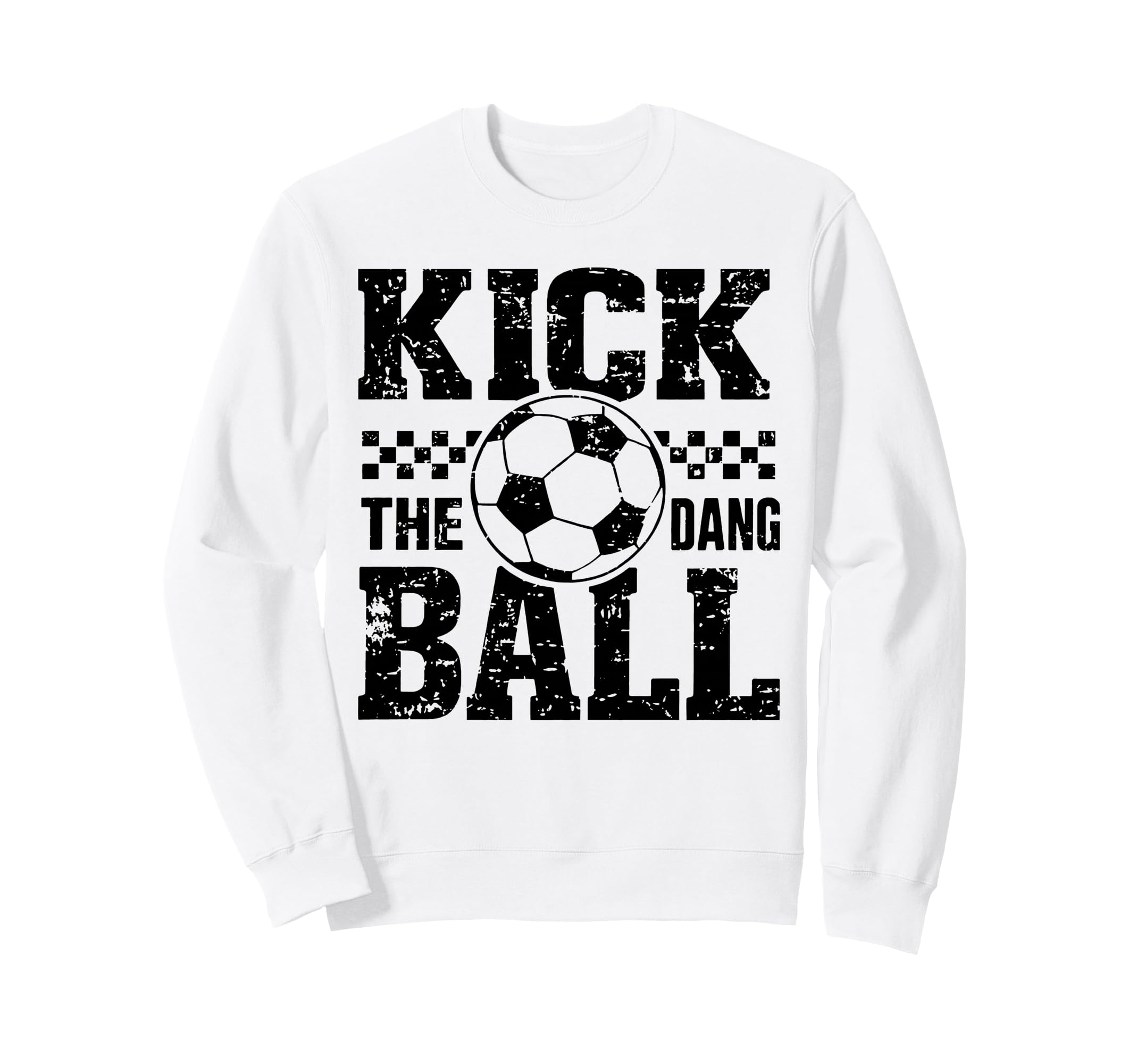 Kick Dang Ball Funny Soccer Game Day Sweatshirt - Unique Graphic Men Women - T-Shirt, Sweatshirt, Hoodie