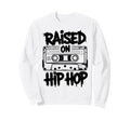 Raised 90S Hip Hop Cassette Tape Sweatshirt - Graphic Print Men Women - T-Shirt, Sweatshirt, Hoodie