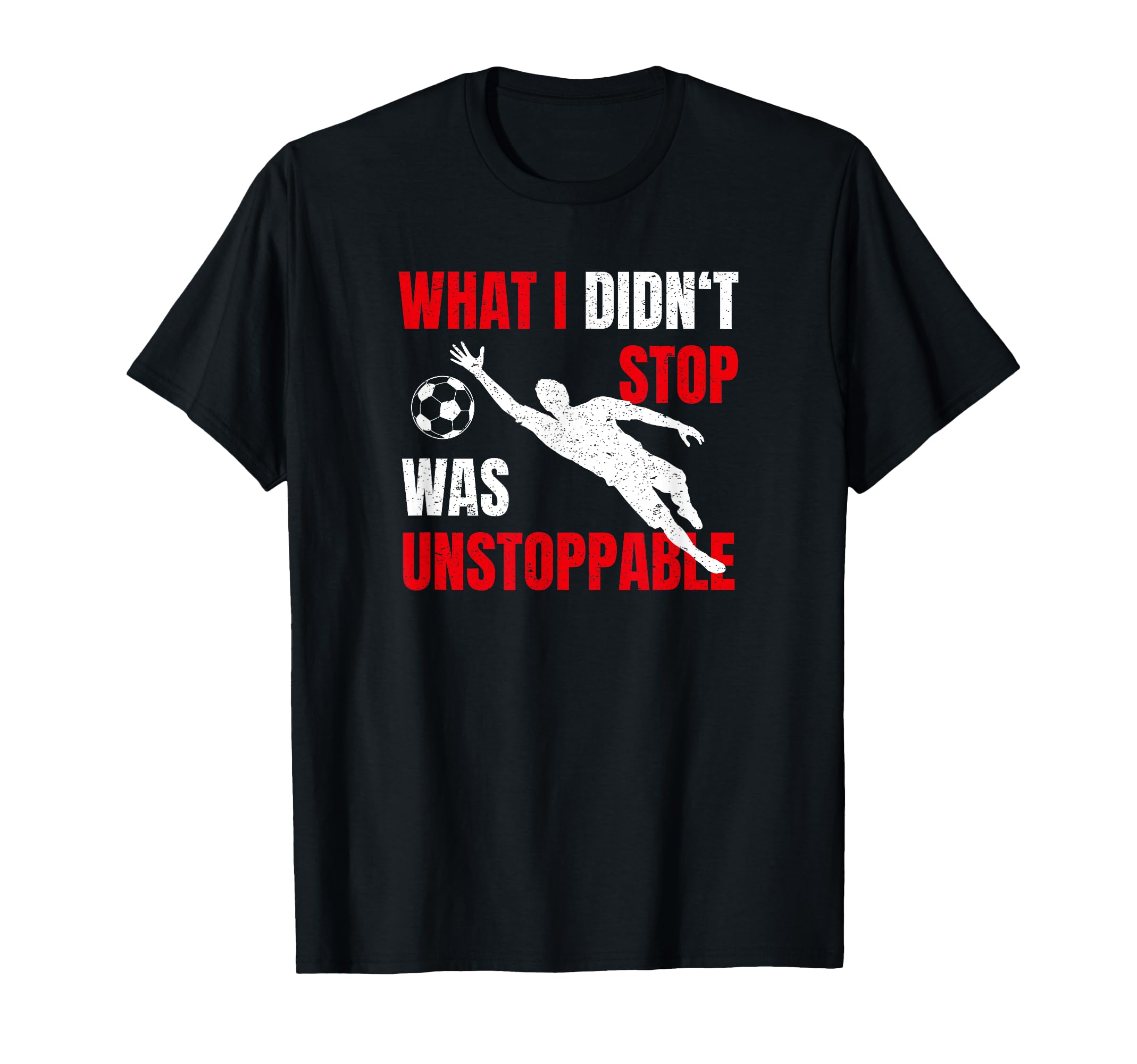 Funny Goalkeeper Shirts Soccer Goalie T-Shirt - Graphic Print for Adults - T-Shirt, Sweatshirt, Hoodie