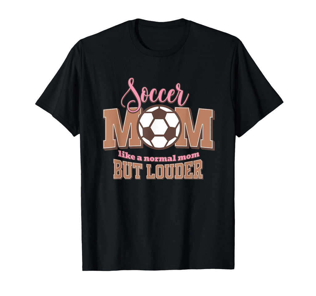 Soccer Mom Loud Proud Sports Mom T-Shirt - Casual Everyday Wear Men Women - T-Shirt, Sweatshirt, Hoodie