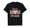 Soccer Mom Loud Proud Sports Mom T-Shirt - Casual Everyday Wear Men Women - T-Shirt, Sweatshirt, Hoodie