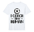 Mens I Coach Tiny Humans Soccer T-Shirt - Fun Novelty Design Men Women - T-Shirt, Sweatshirt, Hoodie