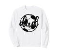 Soccer Dad Funny Soccer Player Sweatshirt - Trendy Graphic Men Women - T-Shirt, Sweatshirt, Hoodie