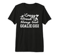 Crazy Proud Soccer Goalie Gigi Soccer T-Shirt - Custom Art Print Men Women - T-Shirt, Sweatshirt, Hoodie