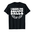 Soccer Mom I Brake Soccer Balls T-Shirt - Casual Everyday Wear Men Women - T-Shirt, Sweatshirt, Hoodie