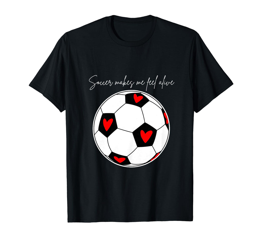 Soccer Makes Me Feel Alive T-Shirt - Graphic Print for Adults - T-Shirt, Sweatshirt, Hoodie