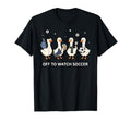 Off To Watch Soccer Funny Goose Mom T-Shirt - Unique Graphic Men Women - T-Shirt, Sweatshirt, Hoodie