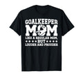Soccer Goalkeeper Mom Soccer Keeper T-Shirt - Streetwear Style Men Women - T-Shirt, Sweatshirt, Hoodie