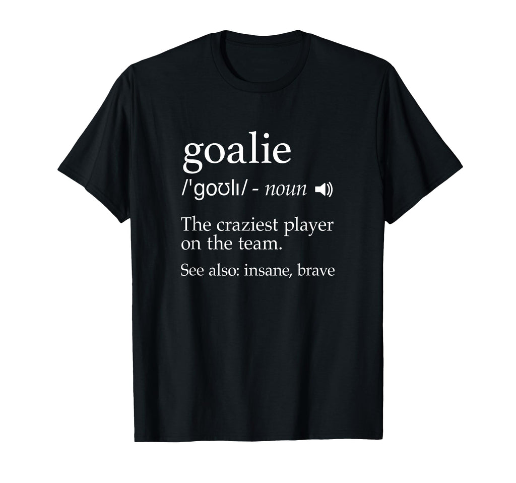 Goalie Goalkeeper Soccer Hockey T-Shirt - Casual Everyday Wear Men Women - T-Shirt, Sweatshirt, Hoodie