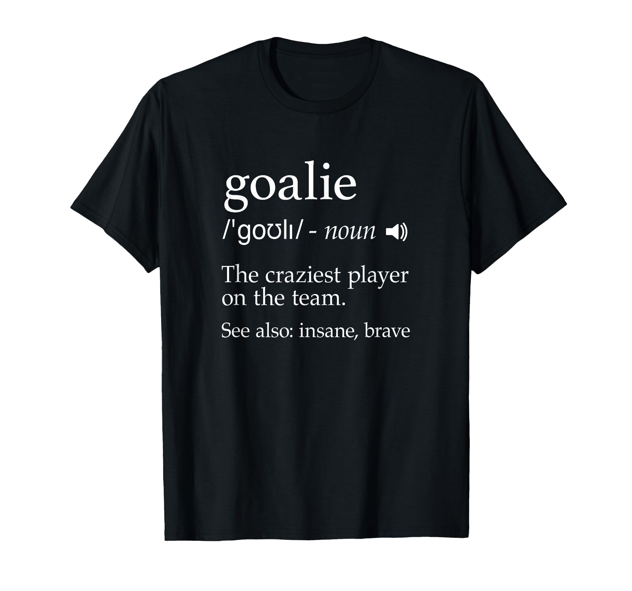 Goalie Goalkeeper Soccer Hockey T-Shirt - Casual Everyday Wear Men Women - T-Shirt, Sweatshirt, Hoodie