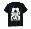 Soccer Team Fan Warning Soccer Dad T-Shirt - Aesthetic Graphic Men Women - T-Shirt, Sweatshirt, Hoodie