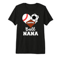 Ball Nana Funny Baseball Soccer T-Shirt - Novelty Apparel Men Women - T-Shirt, Sweatshirt, Hoodie
