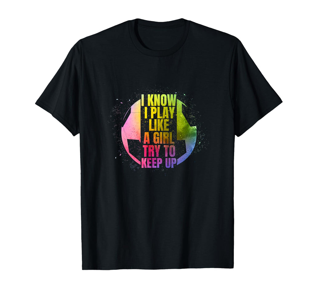 I Play Like Soccer Lover Player Sports Gift T-Shirt - Unique Graphic Unisex - T-Shirt, Sweatshirt, Hoodie