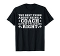 Coach Is Always Right Football Coach T-Shirt - Trendy Graphic Unisex - T-Shirt, Sweatshirt, Hoodie