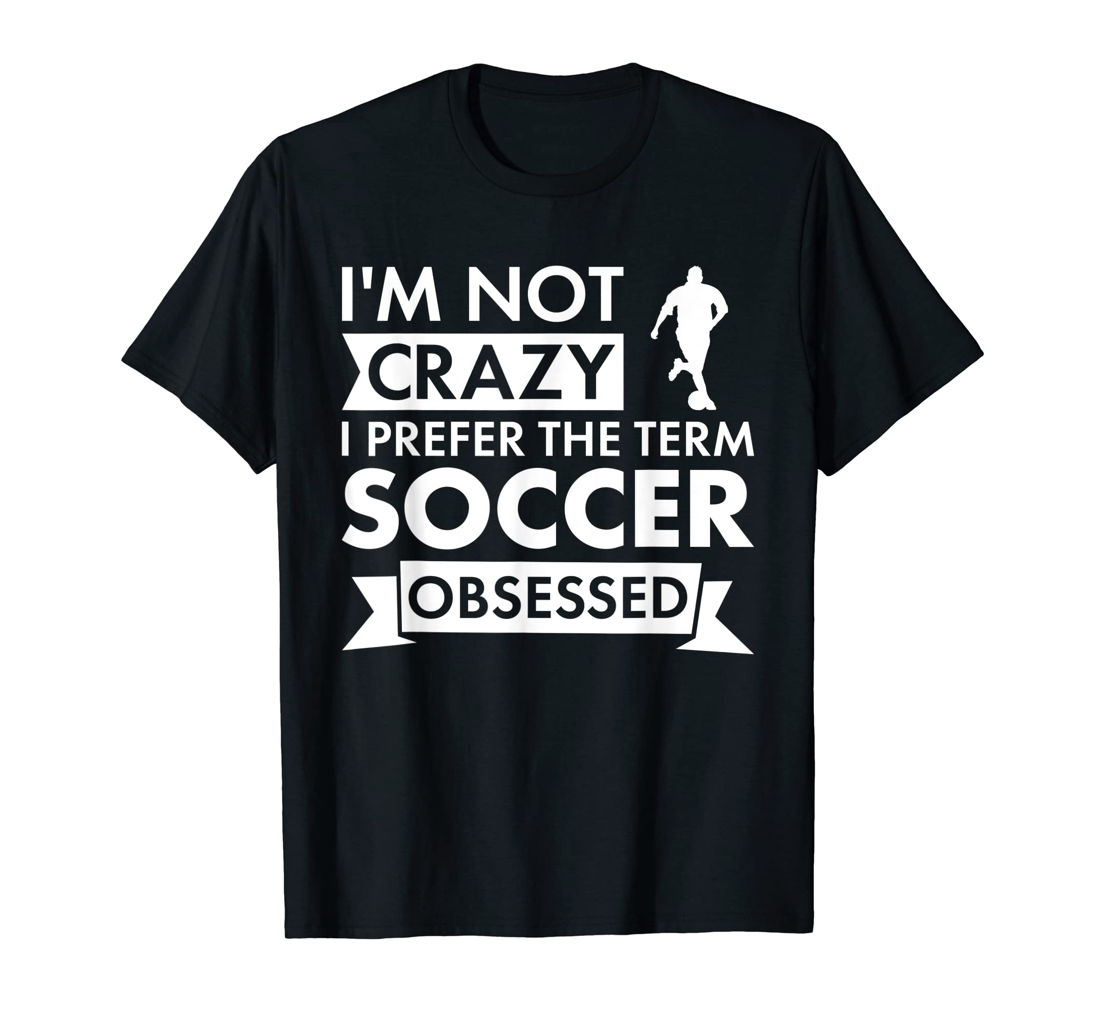 Sport I Am Not Crazy Soccer T-Shirt - Streetwear Style for Adults - T-Shirt, Sweatshirt, Hoodie