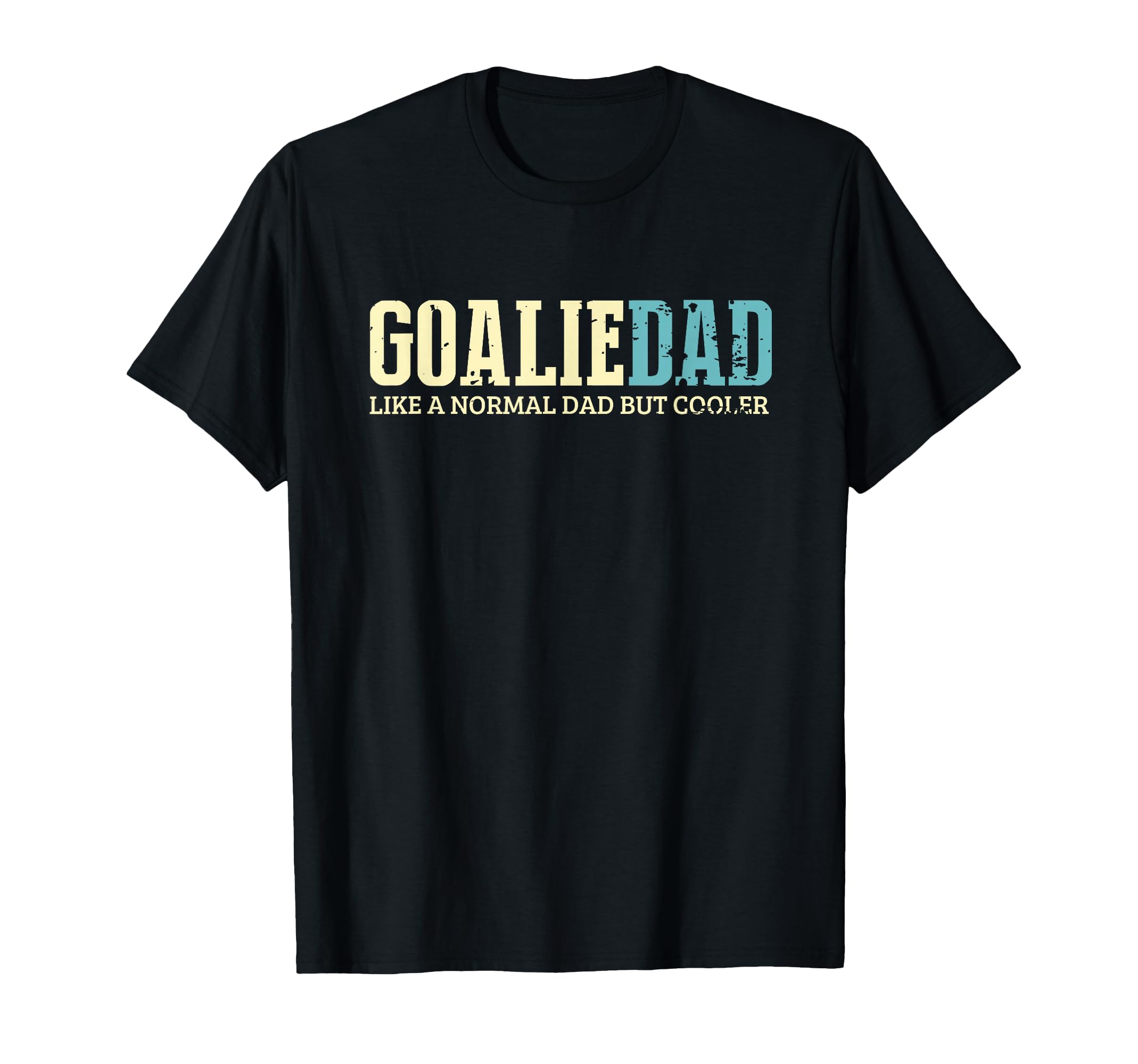 Goalie Dad Like Normal Dad But Cooler T-Shirt - Streetwear Style Men Women - T-Shirt, Sweatshirt, Hoodie