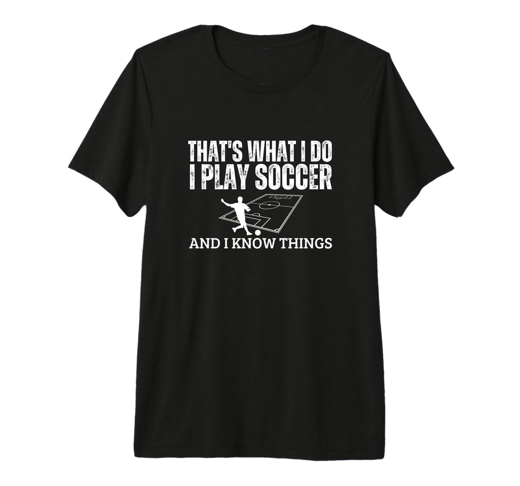 Soccer Player Thats What I Do Funny T-Shirt - Minimalist Print Men Women - T-Shirt, Sweatshirt, Hoodie