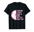 I Know I Play Like Soccer T-Shirt - Aesthetic Graphic Unisex - T-Shirt, Sweatshirt, Hoodie