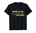 Because Im Goalie Thats Why Funny T-Shirt - Trendy Graphic for Adults - T-Shirt, Sweatshirt, Hoodie