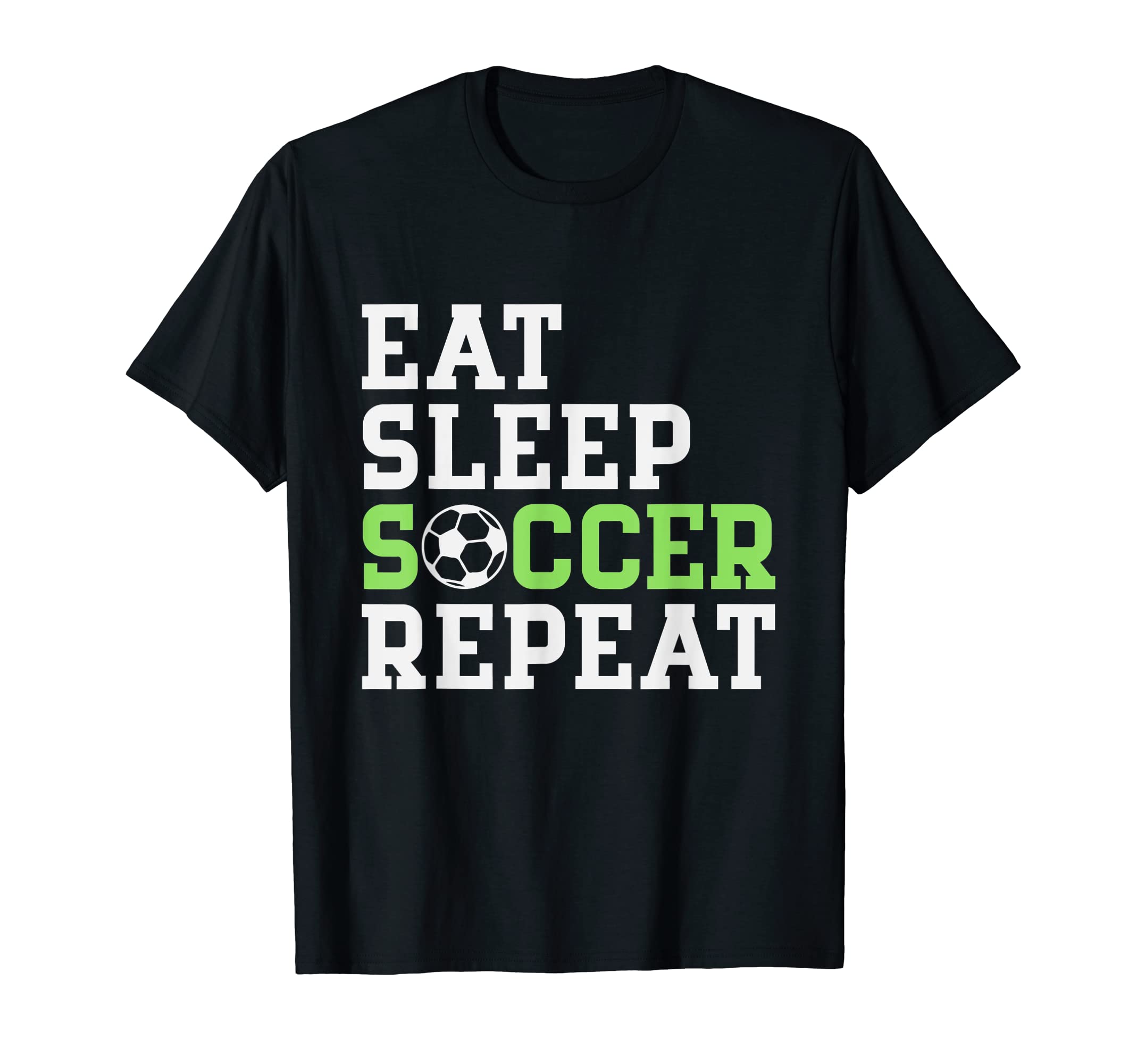 Eat Sleep Soccer Repeat Soccer T-Shirt - Fun Novelty Design Men Women - T-Shirt, Sweatshirt, Hoodie