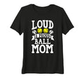 Womens Loud Proud Ball Mom Softball Tri T-Shirt - Trendy Graphic Men Women - T-Shirt, Sweatshirt, Hoodie