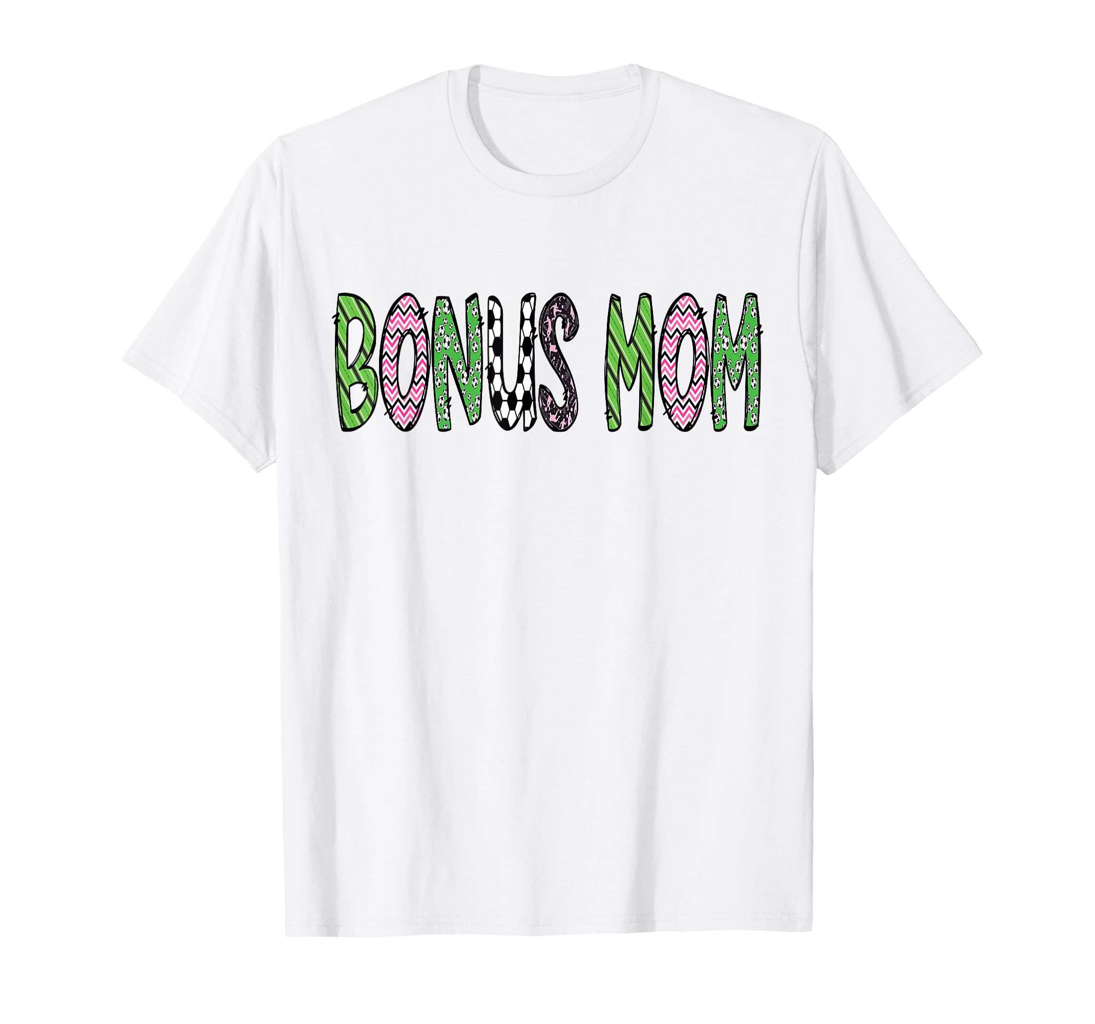 Soccer Bonus Mom Funny Soccer T-Shirt - Casual Everyday Wear Unisex - T-Shirt, Sweatshirt, Hoodie