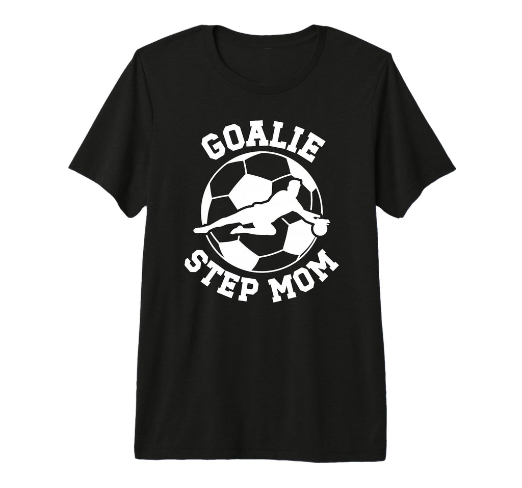 Soccer Goalie Step Mom Soccer Keeper T-Shirt - Graphic Print Men Women - T-Shirt, Sweatshirt, Hoodie