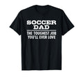 Soccer Dad Toughest Job Youll T-Shirt - Casual Everyday Wear Men Women - T-Shirt, Sweatshirt, Hoodie