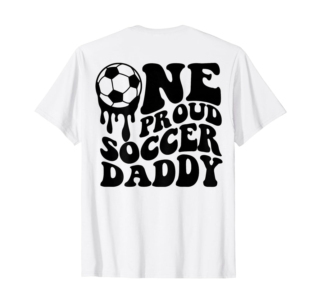 Proud Soccer Daddy Soccer Ball Drip T-Shirt - Fun Novelty Design Unisex - T-Shirt, Sweatshirt, Hoodie