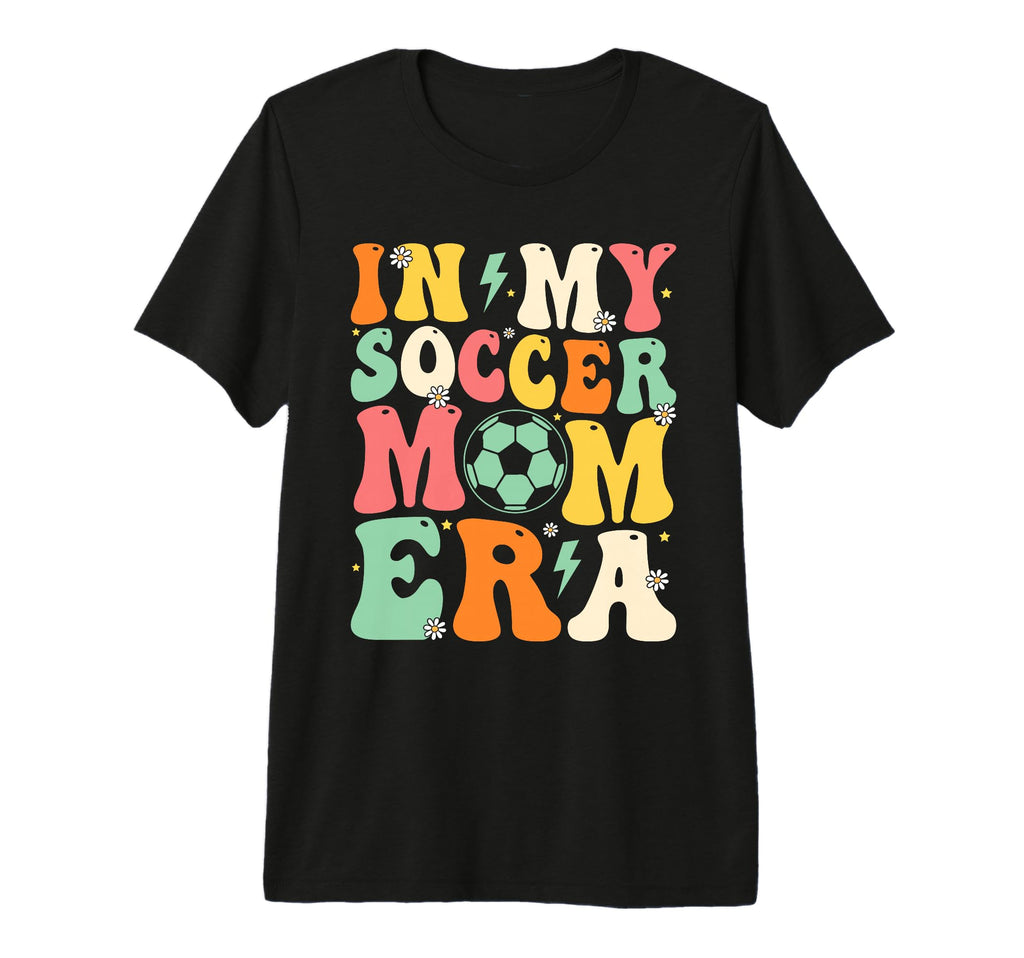 My Soccer Mom Era Mothers Day T-Shirt - Casual Everyday Wear Men Women - T-Shirt, Sweatshirt, Hoodie