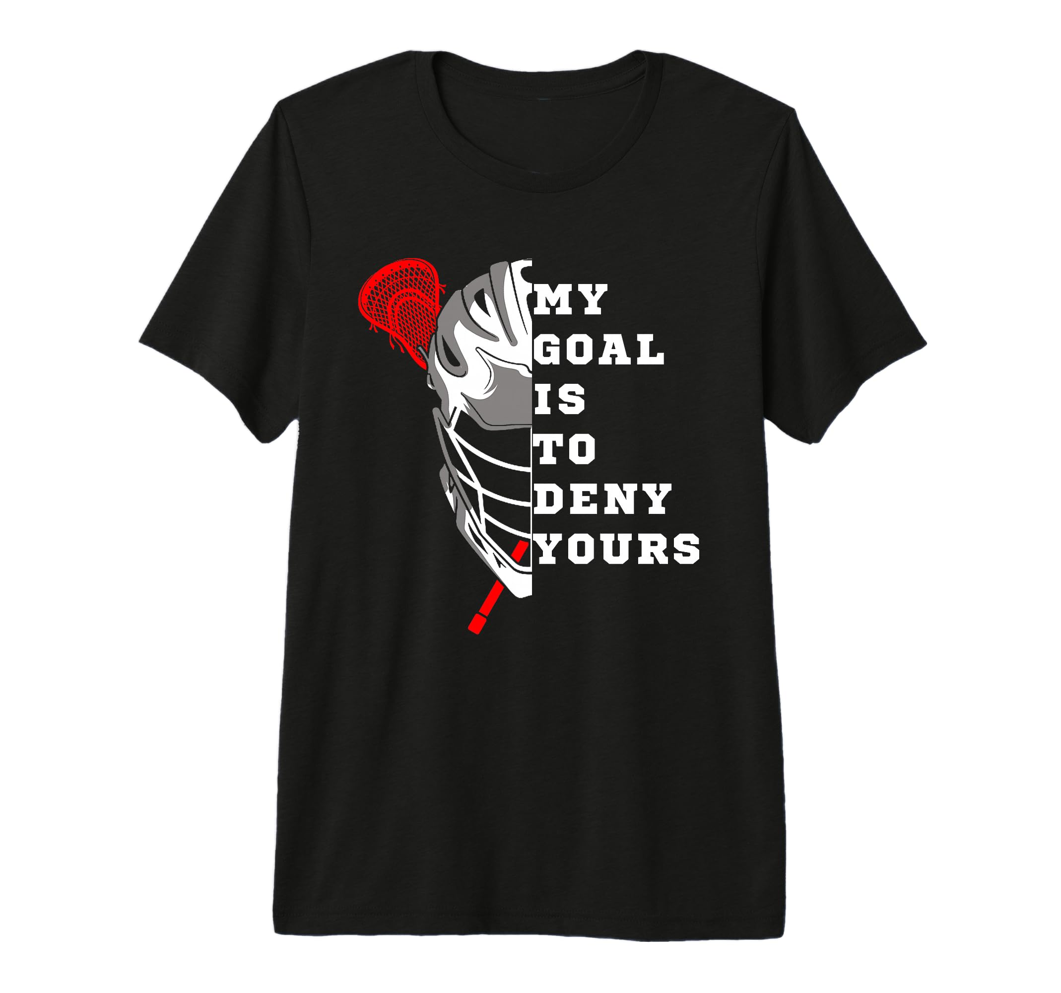 Lacrosse My Goal Is To Deny Yours T-Shirt - Novelty Apparel Men Women - T-Shirt, Sweatshirt, Hoodie