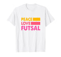 Peace Love Futsal Indoor Soccer T-Shirt - Minimalist Print Men Women - T-Shirt, Sweatshirt, Hoodie