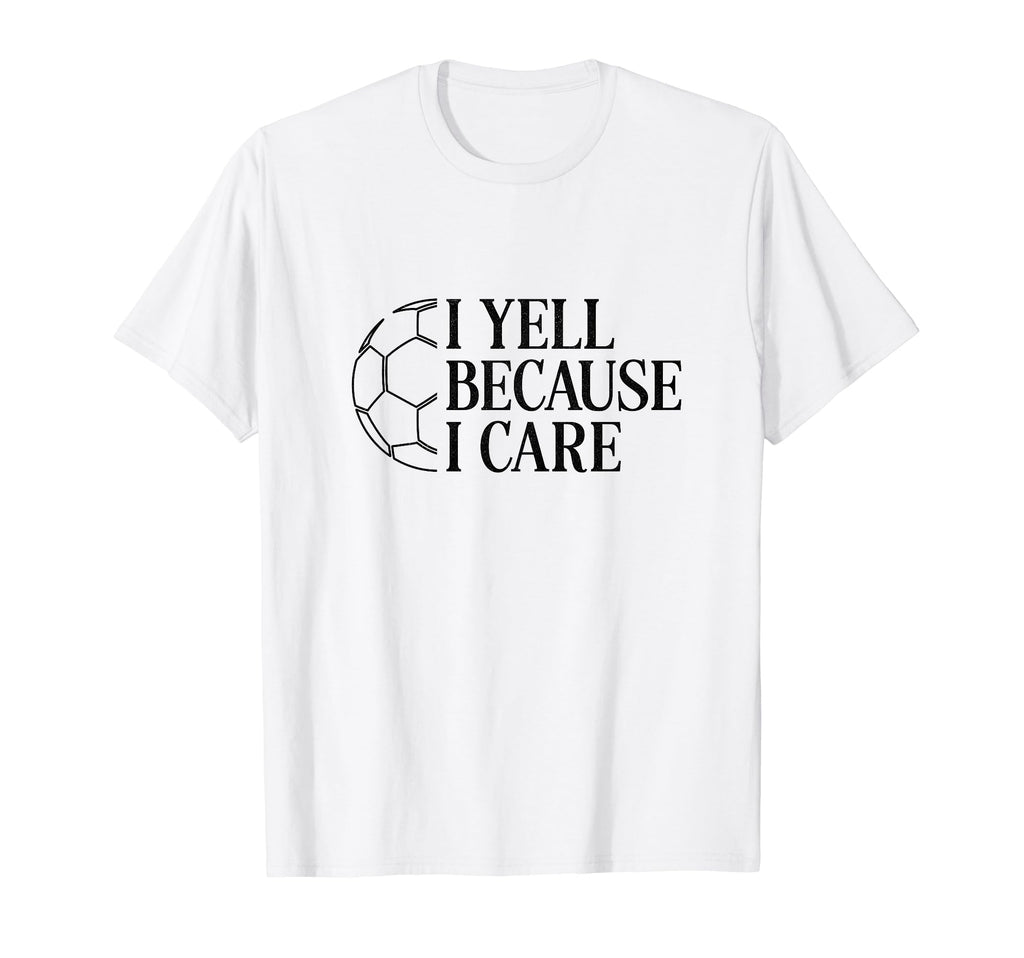 I Yell Because I Care Soccer Dad Mom T-Shirt - Minimalist Print for Adults - T-Shirt, Sweatshirt, Hoodie