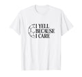 I Yell Because I Care Soccer Dad Mom T-Shirt - Minimalist Print for Adults - T-Shirt, Sweatshirt, Hoodie
