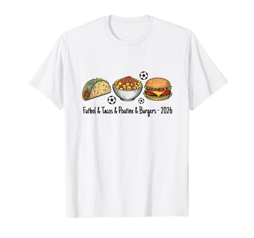 Futbol Tacos Poutine Burgers Soccer T-Shirt - Custom Art Print Men Women - T-Shirt, Sweatshirt, Hoodie